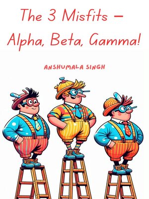 cover image of The 3 Misfits – Alpha, Beta, Gamma!